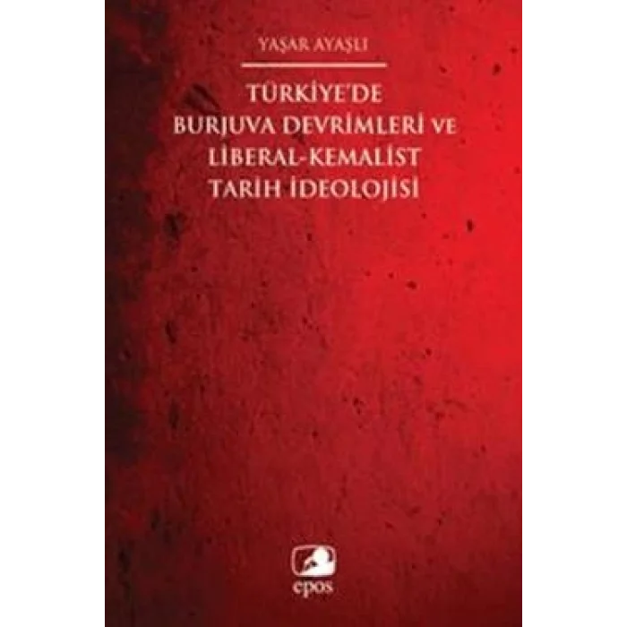 Türkiyede Burjuva Devrimleri ve Liberal-Kemalist Tarih İdeolojisi