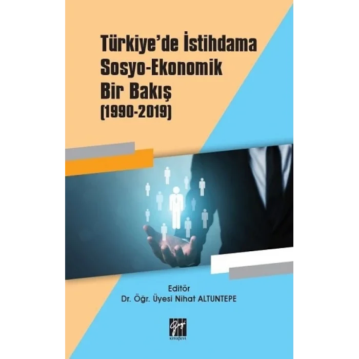 Türkiyede İstihdama Sosyo-Ekonomik Bir Bakış (1990-2019)