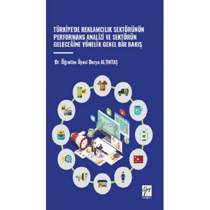 Türkiyede Reklamcılık Sektörünün Performans Analizi Ve Sektörün Geleceğine Yönelik Genel Bir Bakış