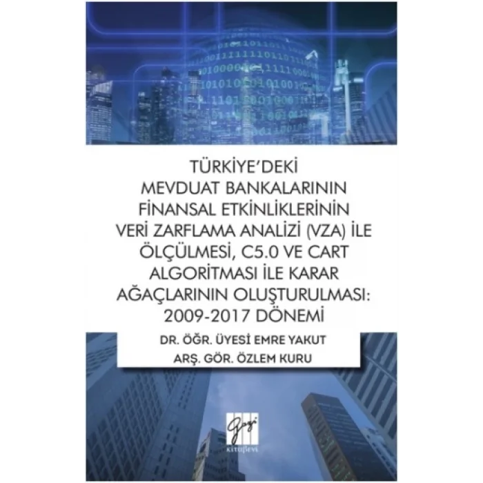 Türkiyedeki Mevduat Bankalarının Finansal Etkinliklerinin Veri Zarflama Analizi (VZA) İle Ölçülmesi, C5.0 ve Cart Algoritması İ