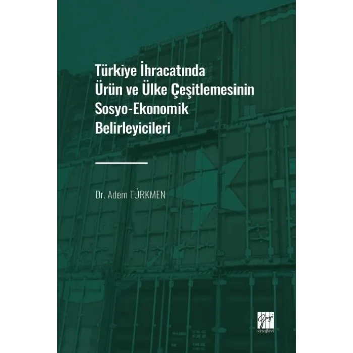 Türkiye İhracatında Ürün ve Ülke Çeşitlemesinin Sosyo-Ekonomik Belirleyicileri