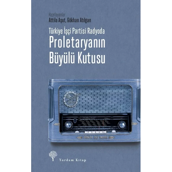 Türkiye İşçi Partisi Radyoda Proletaryanın Büyülü Kutusu