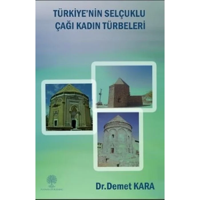 Türkiyenin Selçuklu Çaği Kadin Türbeleri