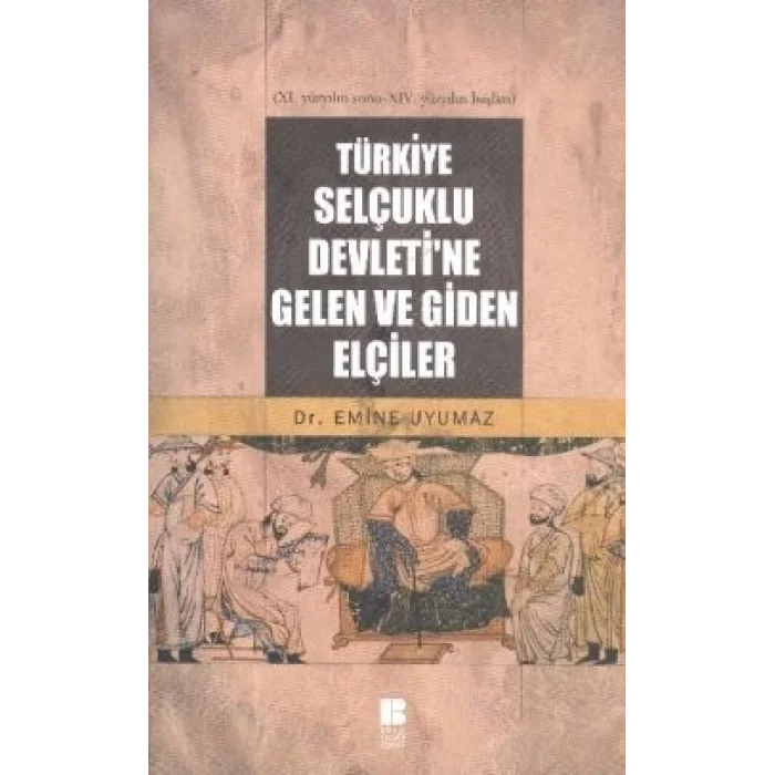 Türkiye Selçuklu Devleti’ne Gelen ve Giden Elçiler