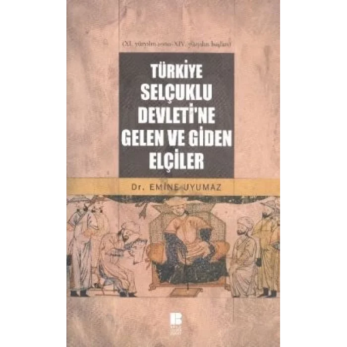 Türkiye Selçuklu Devletine Gelen ve Giden Elçiler