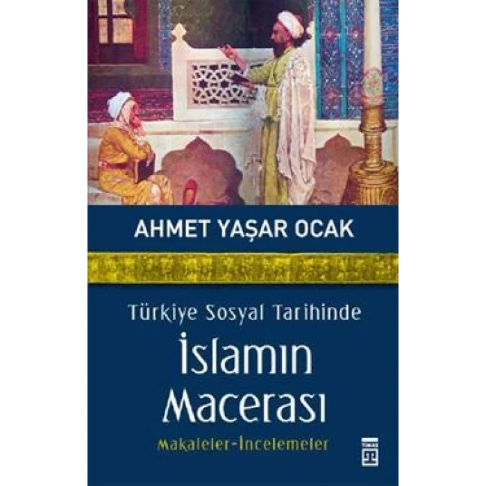 Türkiye Sosyal Tarihinde İslamın Macerası
