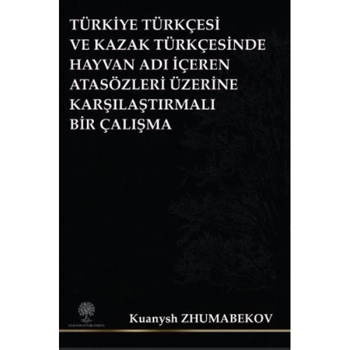 Türkiye Türkçesi ve Kazak Türkçesinde Hayvan Adı İçeren Atasözleri Üzerine Karşılaştırmalı Bir Çalış