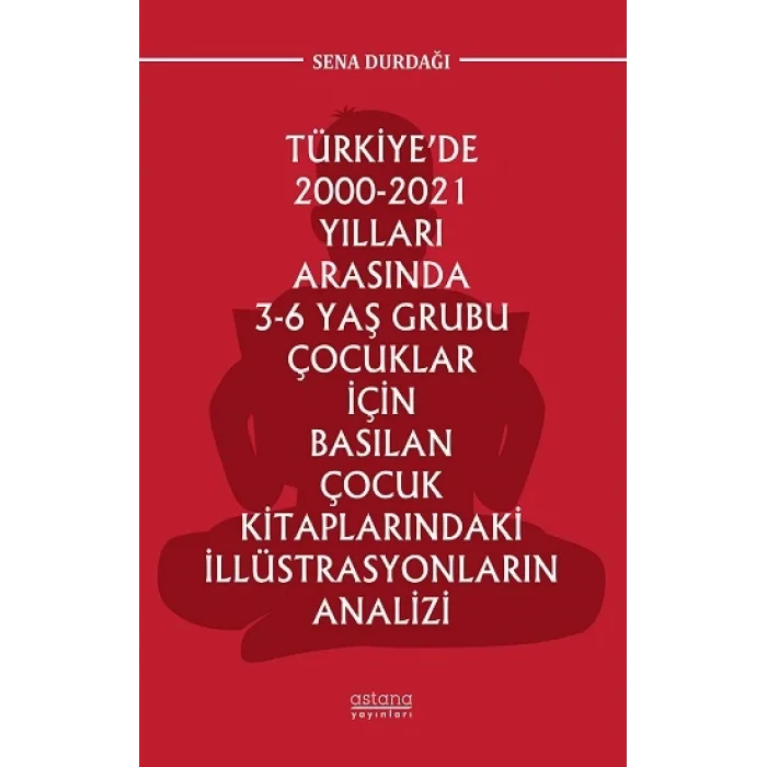 Türkiye’de 2000-2021 Yılları Arasında 3-6 Yaş Grubu Çocuklar İçin Basılan Çocuk Kitaplarındaki İllüstrasyonların Analizi