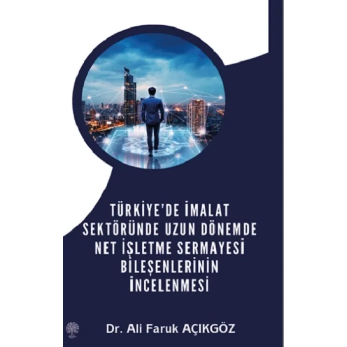 Türkiyede İmalat Sektöründe Uzun Dönemde Net İşletme Sermayesi Bileşenlerinin İncelenmesi