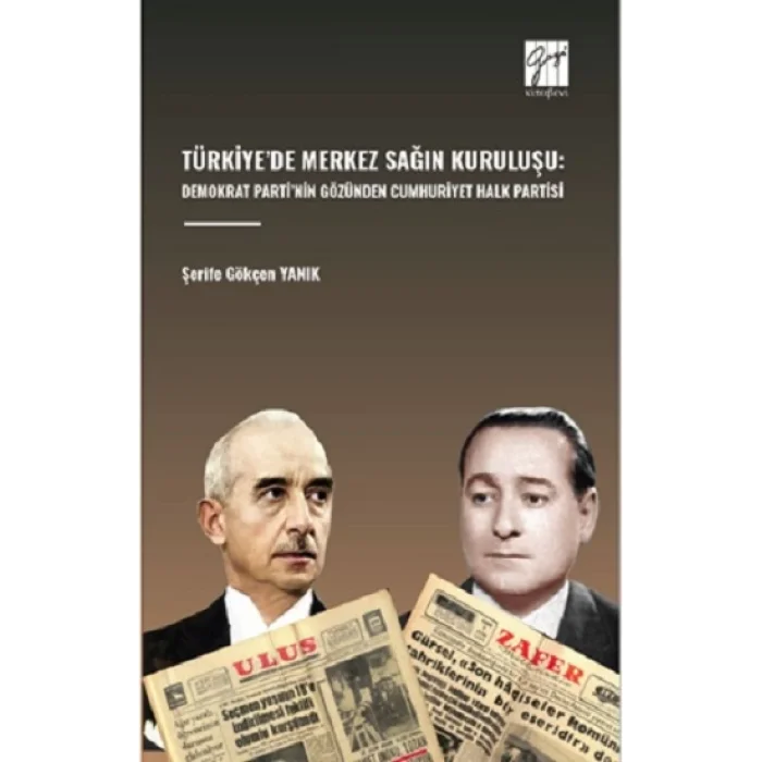 Türkiyede Merkez Sağin Kuruluşu: Demokrat Partinin Gözünden Cumhuriyet Halk Partisi