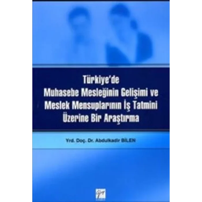 Türkiyede Muhasebe Mesleğinin Gelişimi ve Meslek Mensuplarının İş Tatmini Üzerine Bir Araştırma
