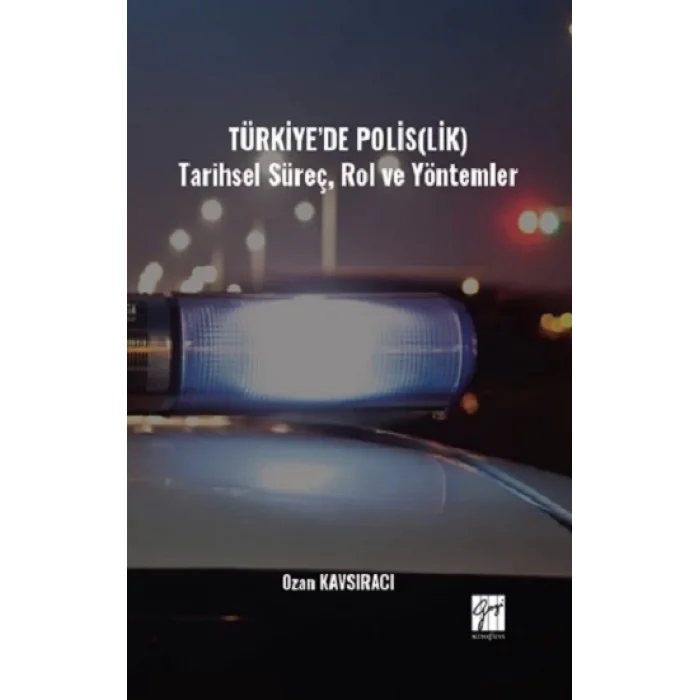 Türkiyede Polis(Lik) Tarihsel Süreç, Rol Ve Yöntemler