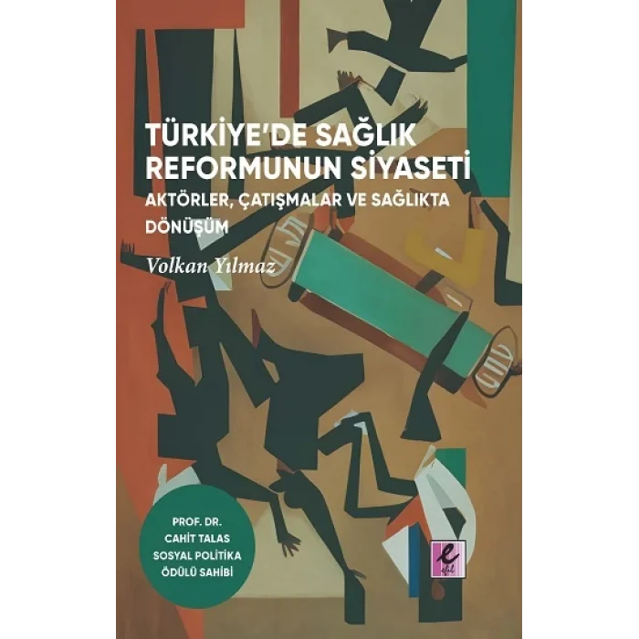 Türkiyede Sağlık Reformunun Siyaseti: Aktörler, Çatışmalar ve Sağlıkta Dönüşüm