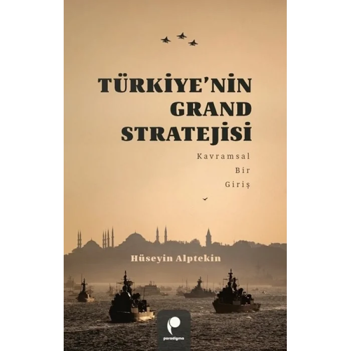 Türkiye’nin Grand Stratejisi Kavramsal Bir Giriş