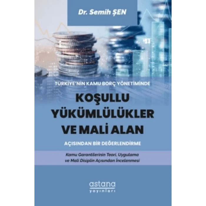 Türkiyenin Kamu Borç Yönetiminde Koşullu Yükümlülükler ve Mali Alan Açısından Bir Değerlendirme