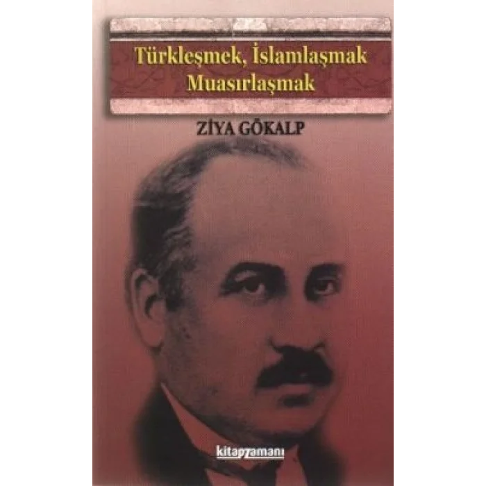 Türkleşmek, İslamlaşmak, Muasırlaşmak