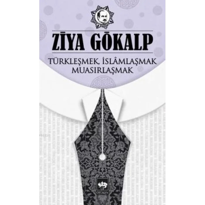 Türkleşmek İslamlaşmak Muasırlaşmak