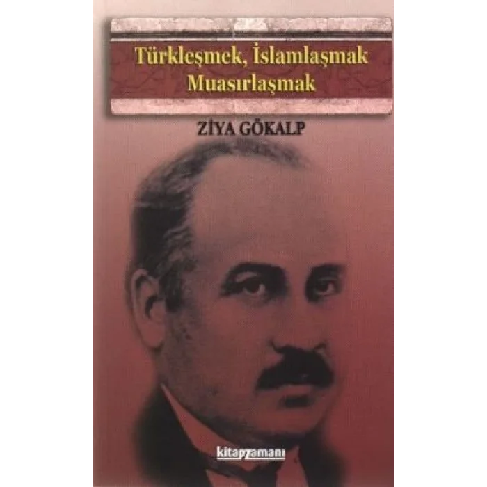Türkleşmek, İslamlaşmak, Muasırlaşmak