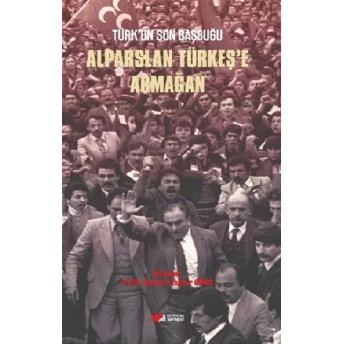 Türkün Son Başbuğu Alparslan Türkeşe Armağan