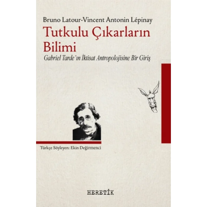 Tutkulu Çıkarların Bilimi Gabriel Tardein İktisat Antropolojisine Bir Giriş