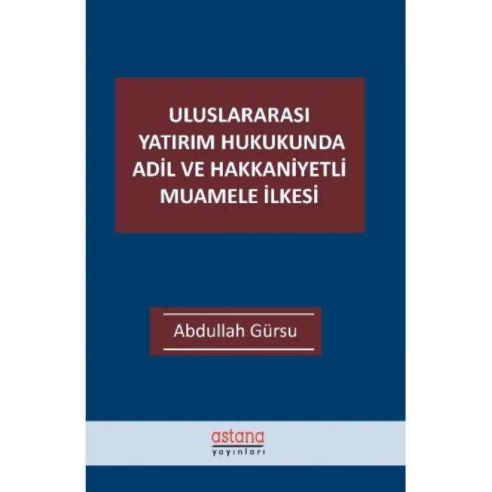 Uluslararası Yatırım Hukukunda Adil ve Hakkaniyetli Muamele İlkesi