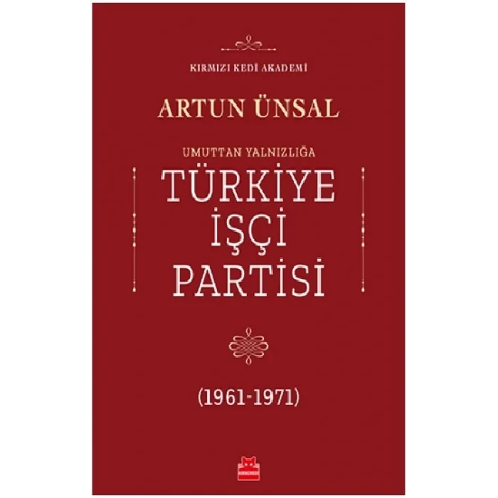 Umuttan Yalnızlığa Türkiye İşçi Partisi 1961 - 1971