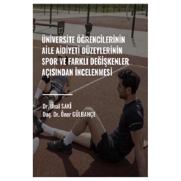 Üniversite Öğrencilerinin Aile Aidiyet Düzeylerinin Spor Ve Farklı Değişkenler Açısından İncelenmesi
