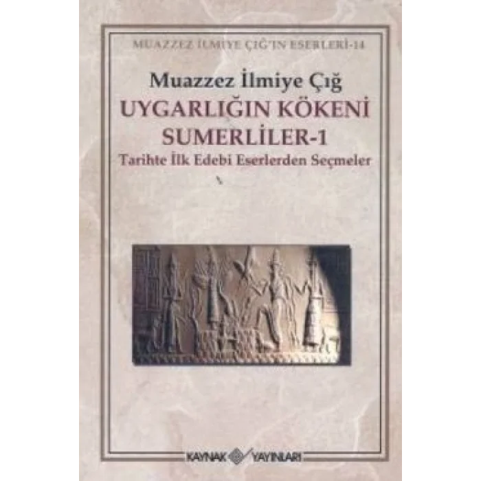 Uygarlığın Kökeni Sümerliler 1 Tarihte İlk Edebi Eserlerden Seçmeler