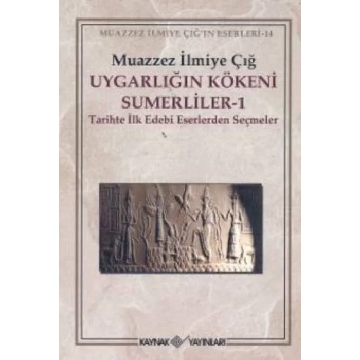 Uygarlığın Kökeni Sümerliler 1 Tarihte İlk Edebi Eserlerden Seçmeler