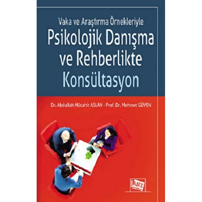 Vaka ve Araştırma Örnekleriyle Psikolojik Danışma ve Rehberlikte Konsültasyon