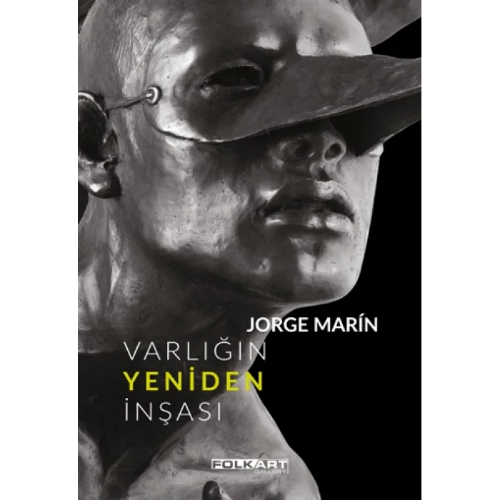 Varlığın Yeniden İnşası – Ya da Jorge Marinin heykelleri