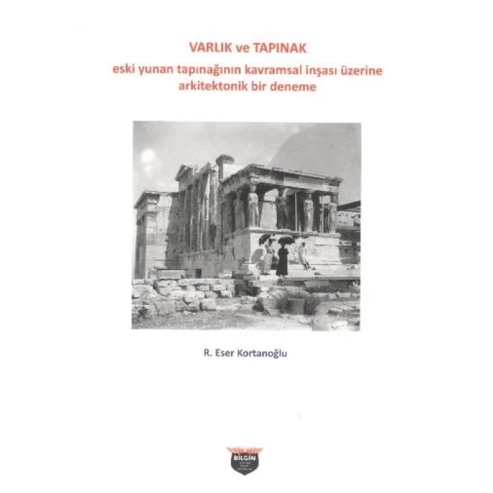 Varlık ve Tapınak - Eski Yunan Tapınağının Kavramsal İnşası Üzerine Arkitektonik Bir Deneme