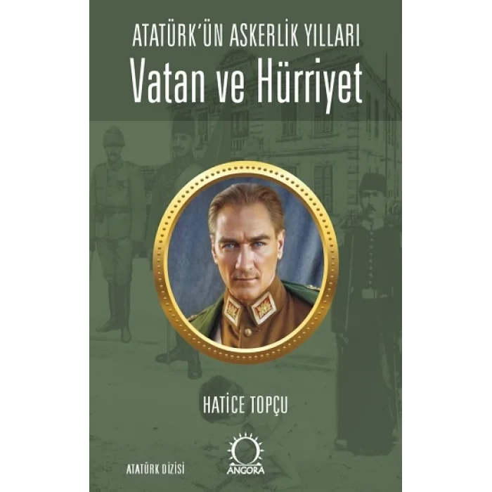 Vatan ve Hürriyet – Atatürk’ün Askerlik Yılları