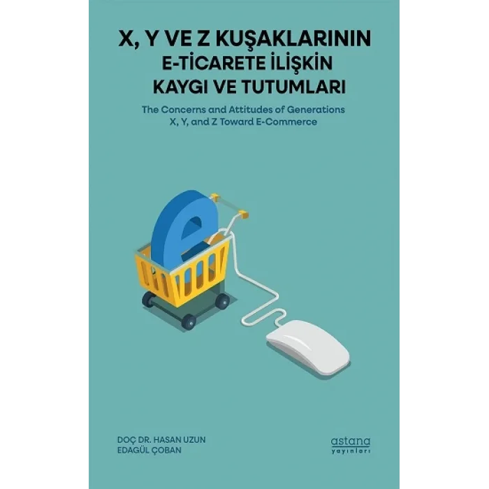X, Y ve Z Kuşaklarının E-Ticarete İlişkin Kaygı ve Tutumları