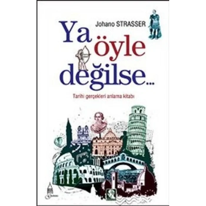 Ya Öyle Değilse: Tarihi Gerçekleri Anlama Kitabı