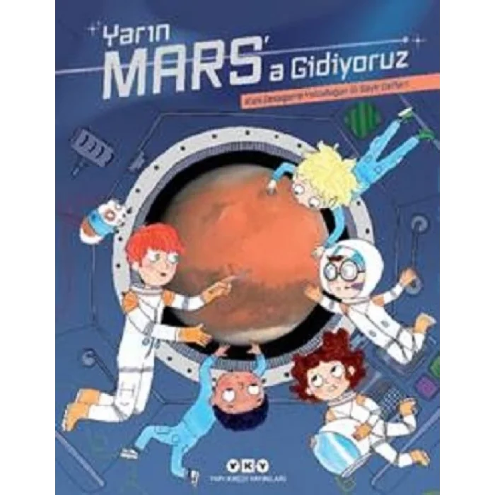 Yarın Marsa Gidiyoruz – Kızıl Gezegene Yolculuğun İlk Seyir Defteri