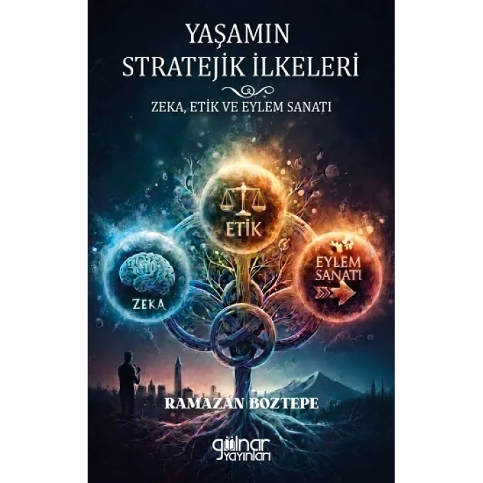 Yaşamın Stratejik İlkeleri Zeka, Etik ve Eylem Sanatı