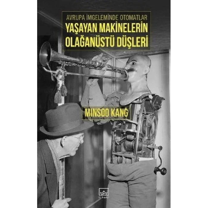 Yaşayan Makinelerin Olağanüstü Düşleri: Avrupa İmgeleminde Otomatlar