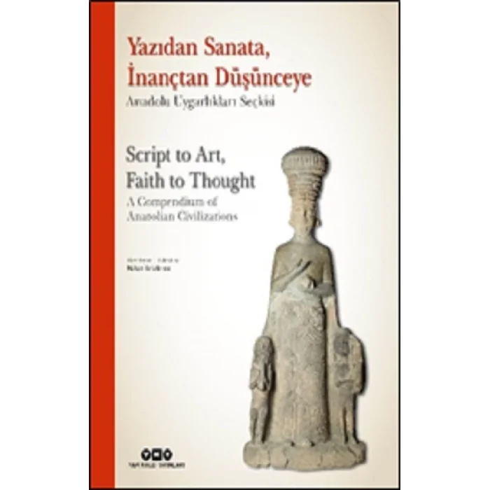 Yazıdan Sanata, İnançtan Düşünceye - Anadolu Uygarlıkları Seçkisi (Ciltli)