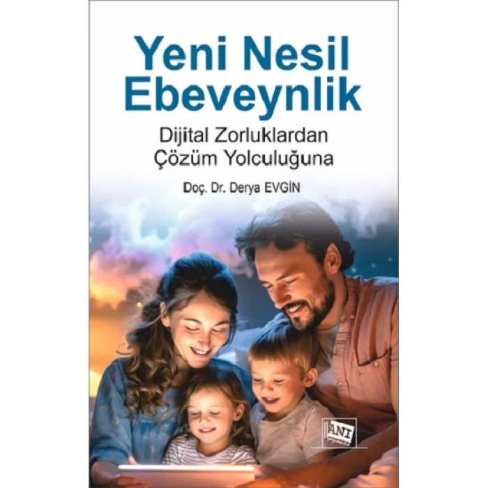 Yeni Nesil Ebeveynlik : Dijital Zorluklardan Çözüm Yolculuğuna