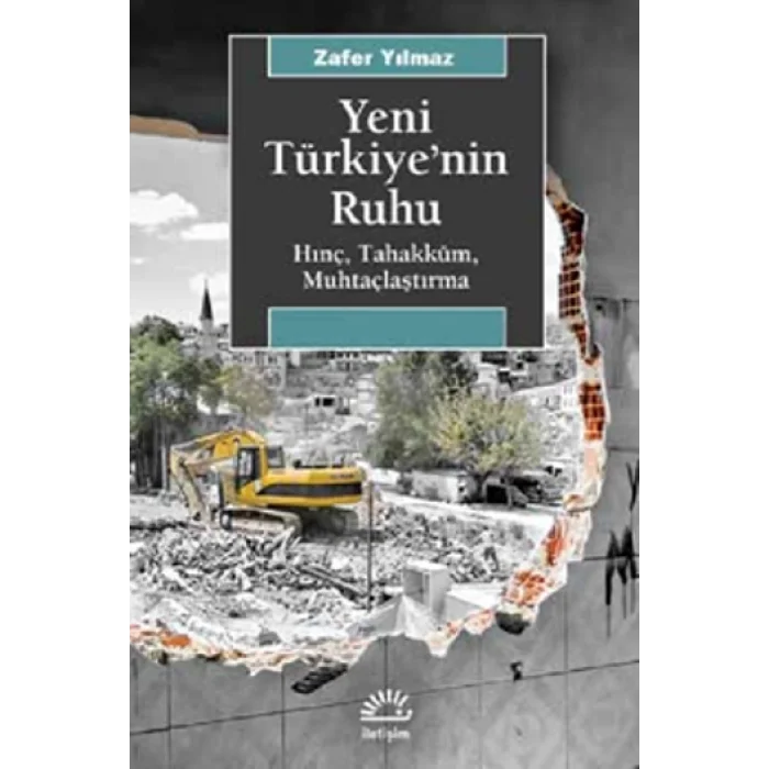 Yeni Türkiyenin Ruhu Hınç, Tahakküm, Muhtaçlaştırma