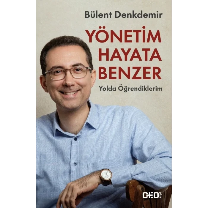 Yönetim Hayata Benzer: Yolda Öğrendiklerim