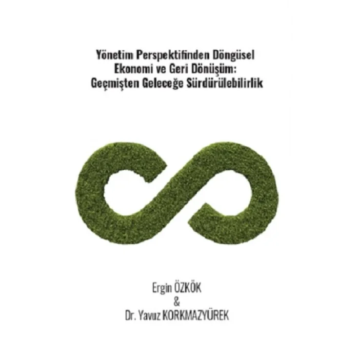 Yönetim Perspektifinden Döngüsel Ekonomi Ve Geri Dönüşüm: Geçmişten Geleceğe Sürdürülebilirlik