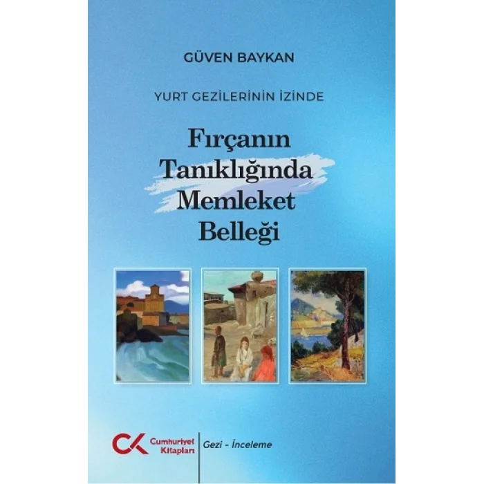 Yurt Gezilerinin İzinde Fırçanın Tanıklığında Memleket Belleği