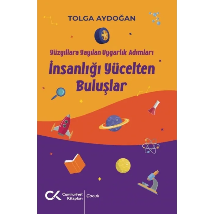 Yüzyıllara Yayılan Uygarlık Adımları - İnsanlığı Yücelten Buluşlar