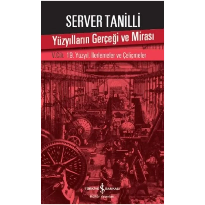Yüzyılların Gerçeği ve Mirası V. Cilt - 19. Yüzyıl : İlerlemeler ve Çelişmeler