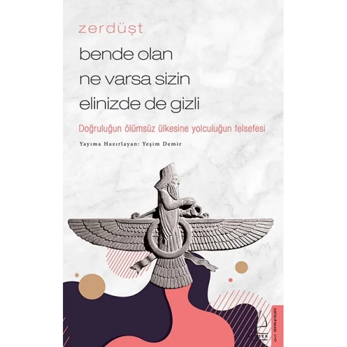 Zerdüşt-Bende Olan Ne Varsa Sizin Elinizde de Gizli