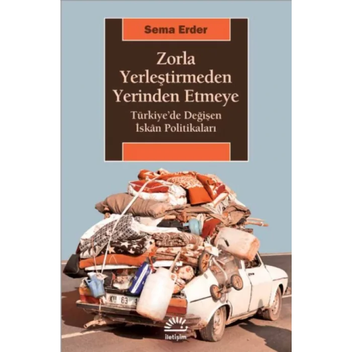Zorla Yerleştirmeden Yerinden Etmeye Türkiyede Değişen İskan Politikaları