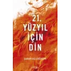 21. Yüzyıl İçin Din