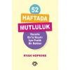 52 Haftada Mutluluk - Huzurlu Bir İş Hayatı İçin Pratik Bir Rehber